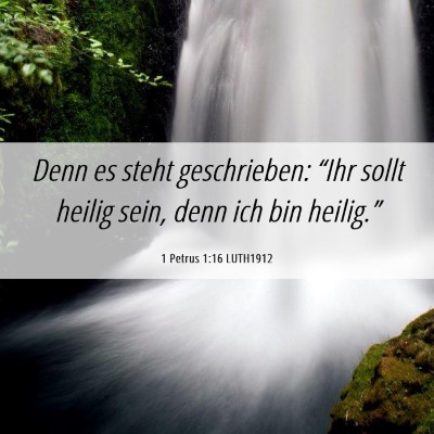 Picture 06 - 1 Petrus 1:16 LUTH1912 - Denn es steht geschrieben: “Ihr sollt heilig - Bible Verse Picture
