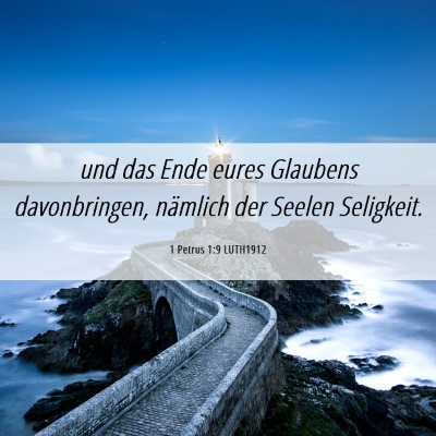 Picture 06 - 1 Petrus 1:9 LUTH1912 - und das Ende eures Glaubens davonbringen, - Bible Verse Picture