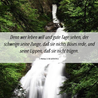 Picture 06 - 1 Petrus 3:10 LUTH1912 - Denn wer leben will und gute Tage sehen, der - Bible Verse Picture