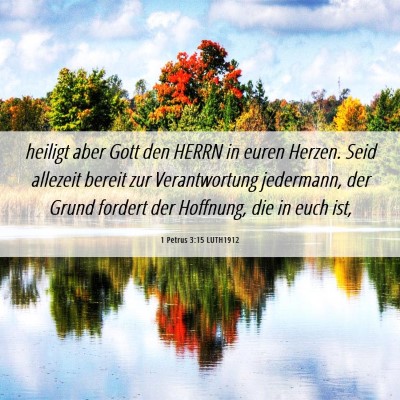 Picture 06 - 1 Petrus 3:15 LUTH1912 - heiligt aber Gott den HERRN in euren Herzen. Seid - Bible Verse Picture