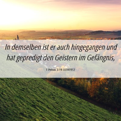 Picture 06 - 1 Petrus 3:19 LUTH1912 - In demselben ist er auch hingegangen und hat - Bible Verse Picture