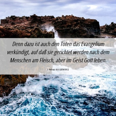 Picture 06 - 1 Petrus 4:6 LUTH1912 - Denn dazu ist auch den Toten das Evangelium - Bible Verse Picture