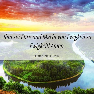 Picture 06 - 1 Petrus 5:11 LUTH1912 - Ihm sei Ehre und Macht von Ewigkeit zu Ewigkeit! - Bible Verse Picture