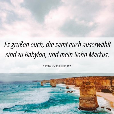 Picture 06 - 1 Petrus 5:13 LUTH1912 - Es grüßen euch, die samt euch auserwählt sind - Bible Verse Picture