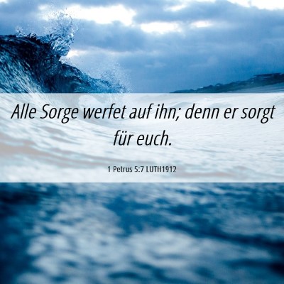Picture 06 - 1 Petrus 5:7 LUTH1912 - Alle Sorge werfet auf ihn; denn er sorgt für - Bible Verse Picture