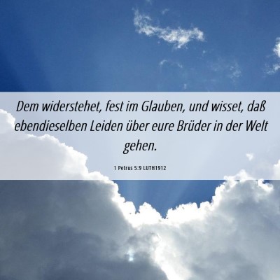 Picture 06 - 1 Petrus 5:9 LUTH1912 - Dem widerstehet, fest im Glauben, und wisset, - Bible Verse Picture