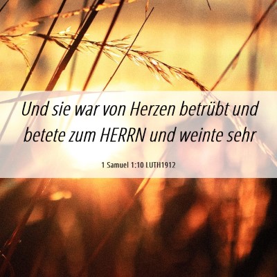 Picture 06 - 1 Samuel 1:10 LUTH1912 - Und sie war von Herzen betrübt und betete zum - Bible Verse Picture