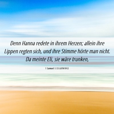 Picture 06 - 1 Samuel 1:13 LUTH1912 - Denn Hanna redete in ihrem Herzen; allein ihre - Bible Verse Picture