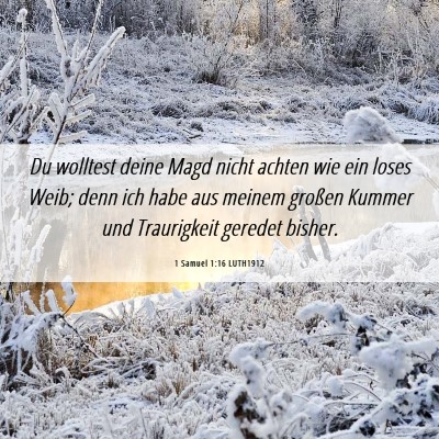 Picture 06 - 1 Samuel 1:16 LUTH1912 - Du wolltest deine Magd nicht achten wie ein loses - Bible Verse Picture