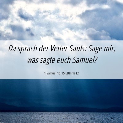 Picture 06 - 1 Samuel 10:15 LUTH1912 - Da sprach der Vetter Sauls: Sage mir, was sagte - Bible Verse Picture