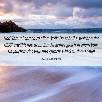 Picture 06 - 1 Samuel 10:24 LUTH1912 - Und Samuel sprach zu allem Volk: Da seht ihr, - Bible Verse Picture