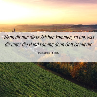 Picture 06 - 1 Samuel 10:7 LUTH1912 - Wenn dir nun diese Zeichen kommen, so tue, was - Bible Verse Picture