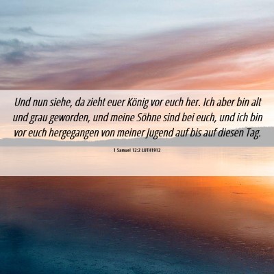 Picture 06 - 1 Samuel 12:2 LUTH1912 - Und nun siehe, da zieht euer König vor euch her. - Bible Verse Picture