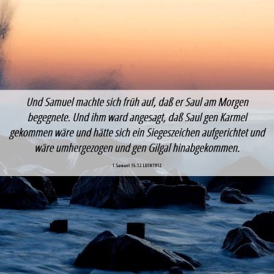 Picture 06 - 1 Samuel 15:12 LUTH1912 - Und Samuel machte sich früh auf, daß er Saul am - Bible Verse Picture