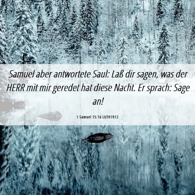 Picture 06 - 1 Samuel 15:16 LUTH1912 - Samuel aber antwortete Saul: Laß dir sagen, was - Bible Verse Picture
