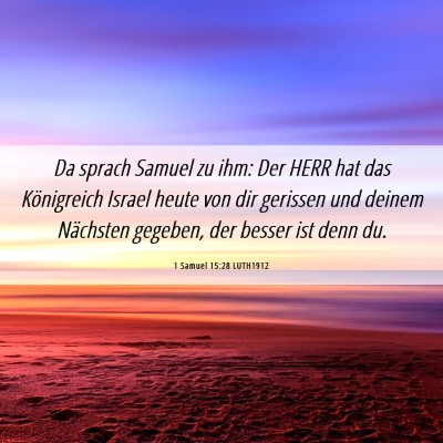 Picture 06 - 1 Samuel 15:28 LUTH1912 - Da sprach Samuel zu ihm: Der HERR hat das - Bible Verse Picture