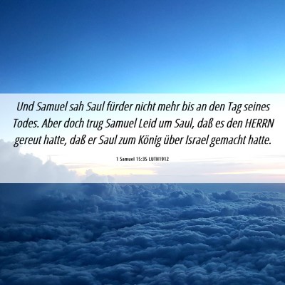 Picture 06 - 1 Samuel 15:35 LUTH1912 - Und Samuel sah Saul fürder nicht mehr bis an den - Bible Verse Picture