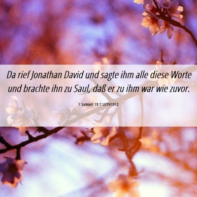 Picture 06 - 1 Samuel 19:7 LUTH1912 - Da rief Jonathan David und sagte ihm alle diese - Bible Verse Picture