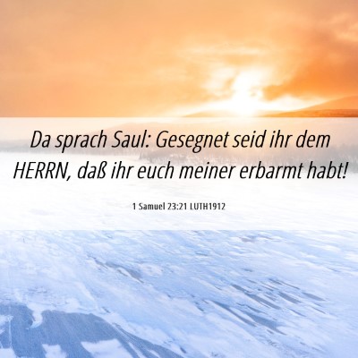 Picture 06 - 1 Samuel 23:21 LUTH1912 - Da sprach Saul: Gesegnet seid ihr dem HERRN, daß - Bible Verse Picture