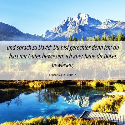 Picture 06 - 1 Samuel 24:17 LUTH1912 - und sprach zu David: Du bist gerechter denn ich: - Bible Verse Picture
