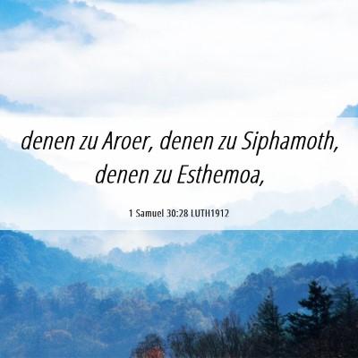 Picture 06 - 1 Samuel 30:28 LUTH1912 - denen zu Aroer, denen zu Siphamoth, denen zu - Bible Verse Picture