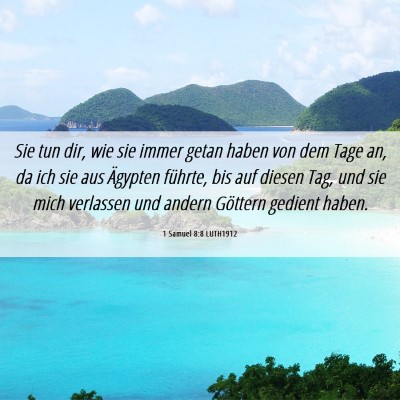 Picture 06 - 1 Samuel 8:8 LUTH1912 - Sie tun dir, wie sie immer getan haben von dem - Bible Verse Picture