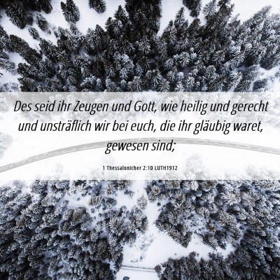 Picture 06 - 1 Thessalonicher 2:10 LUTH1912 - Des seid ihr Zeugen und Gott, wie heilig und - Bible Verse Picture