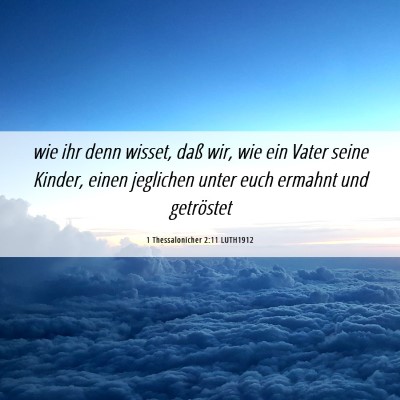 Picture 06 - 1 Thessalonicher 2:11 LUTH1912 - wie ihr denn wisset, daß wir, wie ein Vater - Bible Verse Picture