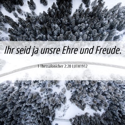 Picture 06 - 1 Thessalonicher 2:20 LUTH1912 - Ihr seid ja unsre Ehre und - Bible Verse Picture