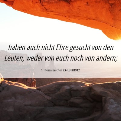 Picture 06 - 1 Thessalonicher 2:6 LUTH1912 - haben auch nicht Ehre gesucht von den Leuten, - Bible Verse Picture
