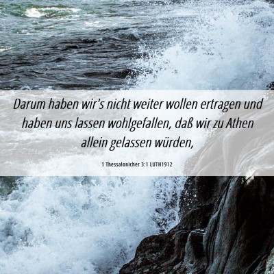 Picture 06 - 1 Thessalonicher 3:1 LUTH1912 - Darum haben wir's nicht weiter wollen ertragen - Bible Verse Picture