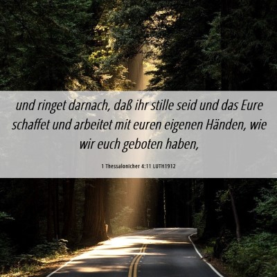 Picture 06 - 1 Thessalonicher 4:11 LUTH1912 - und ringet darnach, daß ihr stille seid und das - Bible Verse Picture