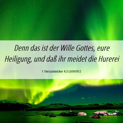 Picture 06 - 1 Thessalonicher 4:3 LUTH1912 - Denn das ist der Wille Gottes, eure Heiligung, - Bible Verse Picture