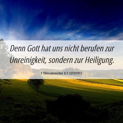 Picture 06 - 1 Thessalonicher 4:7 LUTH1912 - Denn Gott hat uns nicht berufen zur Unreinigkeit, - Bible Verse Picture