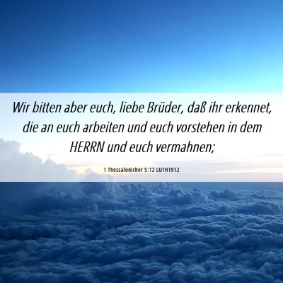 Picture 06 - 1 Thessalonicher 5:12 LUTH1912 - Wir bitten aber euch, liebe Brüder, daß ihr - Bible Verse Picture