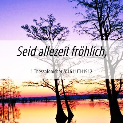 Picture 06 - 1 Thessalonicher 5:16 LUTH1912 - Seid allezeit - Bible Verse Picture