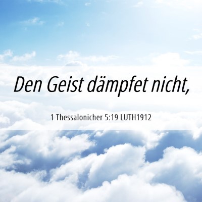 Picture 06 - 1 Thessalonicher 5:19 LUTH1912 - Den Geist dämpfet - Bible Verse Picture