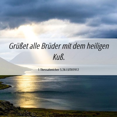 Picture 06 - 1 Thessalonicher 5:26 LUTH1912 - Grüßet alle Brüder mit dem heiligen - Bible Verse Picture