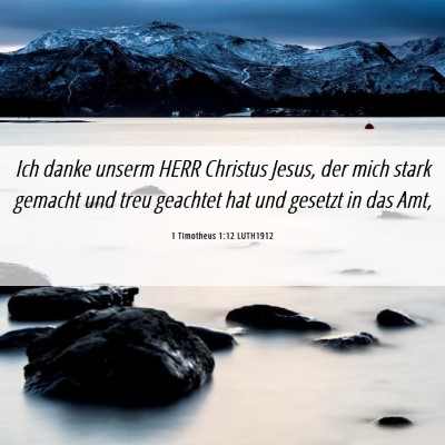 Picture 06 - 1 Timotheus 1:12 LUTH1912 - Ich danke unserm HERR Christus Jesus, der mich - Bible Verse Picture