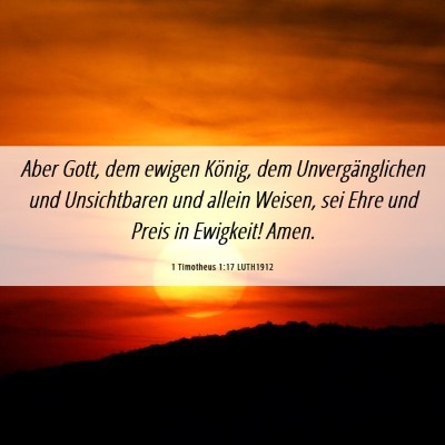 Picture 06 - 1 Timotheus 1:17 LUTH1912 - Aber Gott, dem ewigen König, dem - Bible Verse Picture