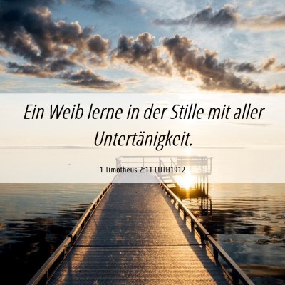 Picture 06 - 1 Timotheus 2:11 LUTH1912 - Ein Weib lerne in der Stille mit aller - Bible Verse Picture