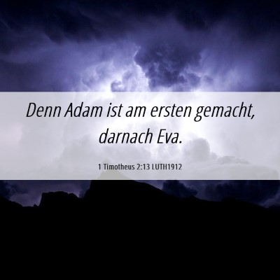 Picture 06 - 1 Timotheus 2:13 LUTH1912 - Denn Adam ist am ersten gemacht, darnach - Bible Verse Picture