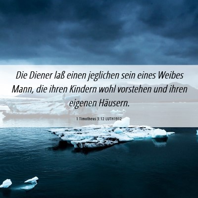 Picture 06 - 1 Timotheus 3:12 LUTH1912 - Die Diener laß einen jeglichen sein eines Weibes - Bible Verse Picture