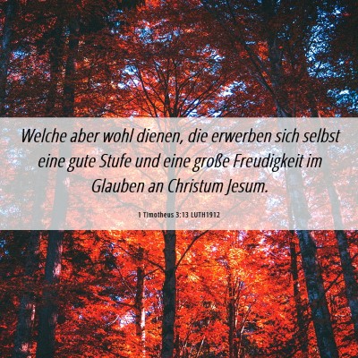 Picture 06 - 1 Timotheus 3:13 LUTH1912 - Welche aber wohl dienen, die erwerben sich selbst - Bible Verse Picture