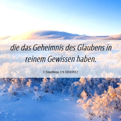 Picture 06 - 1 Timotheus 3:9 LUTH1912 - die das Geheimnis des Glaubens in reinem Gewissen - Bible Verse Picture