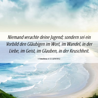 Picture 06 - 1 Timotheus 4:12 LUTH1912 - Niemand verachte deine Jugend; sondern sei ein - Bible Verse Picture
