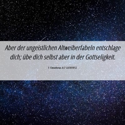 Picture 06 - 1 Timotheus 4:7 LUTH1912 - Aber der ungeistlichen Altweiberfabeln entschlage - Bible Verse Picture
