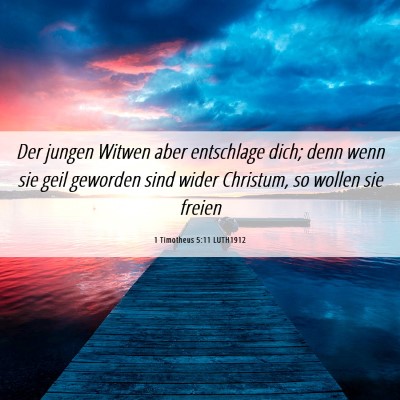 Picture 06 - 1 Timotheus 5:11 LUTH1912 - Der jungen Witwen aber entschlage dich; denn wenn - Bible Verse Picture
