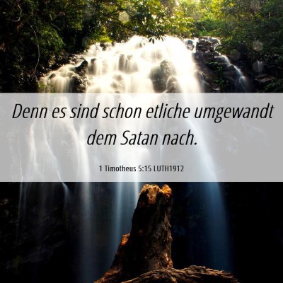 Picture 06 - 1 Timotheus 5:15 LUTH1912 - Denn es sind schon etliche umgewandt dem Satan - Bible Verse Picture