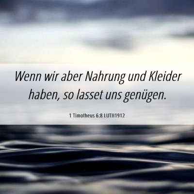 Picture 06 - 1 Timotheus 6:8 LUTH1912 - Wenn wir aber Nahrung und Kleider haben, so - Bible Verse Picture